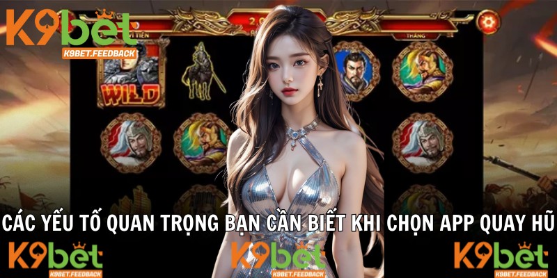 Các yếu tố quan trọng bạn cần biết khi chọn app quay hũ