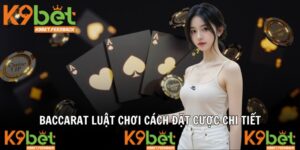 Baccarat Luật Chơi Cách Đặt Cược Chi Tiết