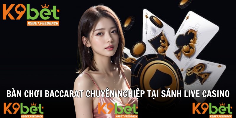 Bàn chơi Baccarat chuyên nghiệp tại sảnh live casino