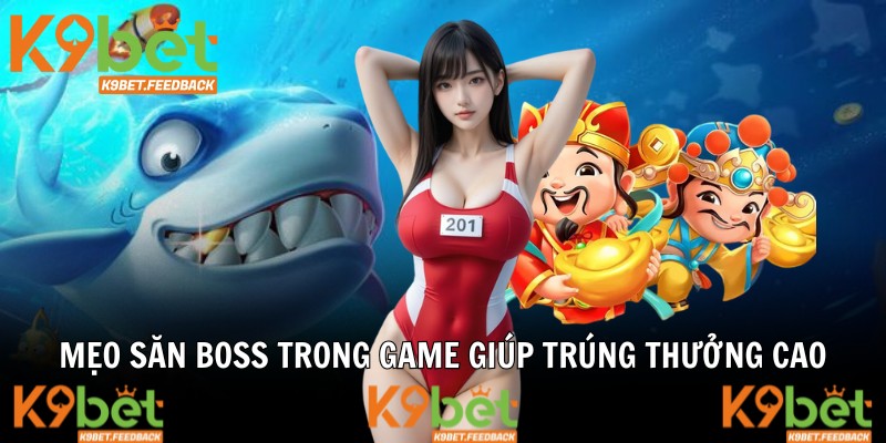 Mẹo săn boss trong game giúp trúng thưởng cao