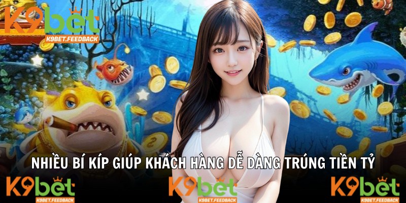 Nhiều bí kíp giúp khách hàng dễ dàng trúng tiền tỷ