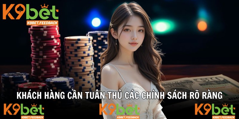 Khách hàng cần tuân thủ các chính sách rõ ràng