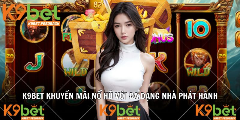 K9BET khuyến mãi nổ hũ với đa dạng nhà phát hành