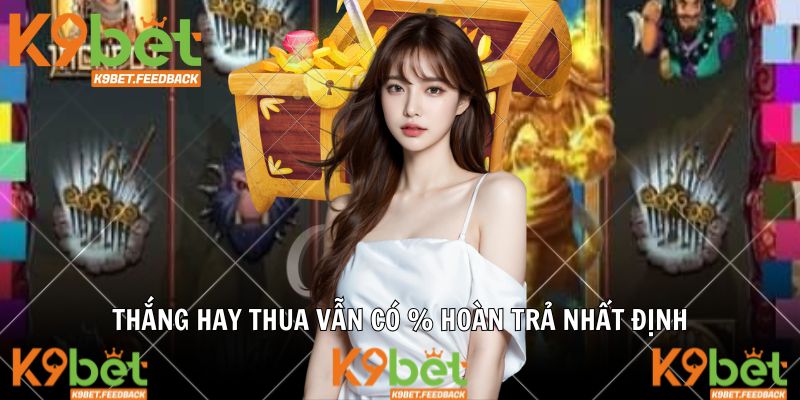 Thắng hay thua vẫn có % hoàn trả nhất định
