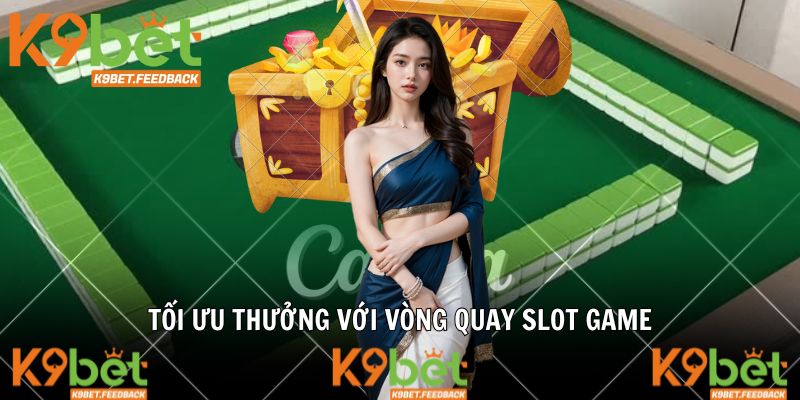 Tối ưu thưởng với vòng quay slot game