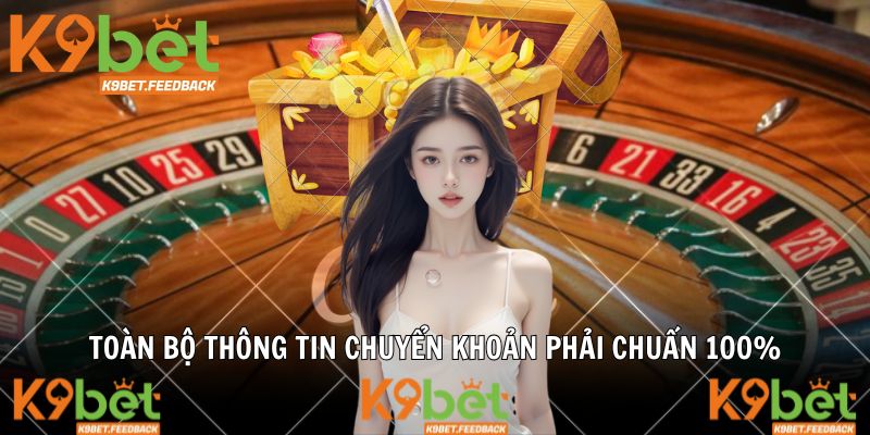 Toàn bộ thông tin chuyển khoản phải chuẩn 100%