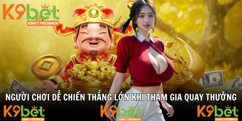 Người chơi dễ chiến thắng lớn khi tham gia quay thưởng