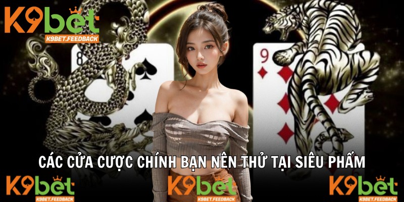 Các cửa cược chính bạn nên thử tại siêu phẩm