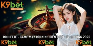 Roulette – Game May Rủi Kinh Điển Được Ưa Chuộng 2025
