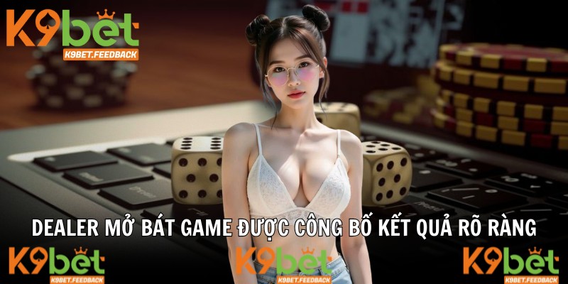 Dealer mở bát game được công bố kết quả rõ ràng